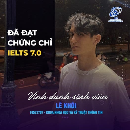 [UIT - You are the best] Vinh danh sinh viên Lê Khôi đã xuất sắc đạt chứng chỉ IELTS 7.0