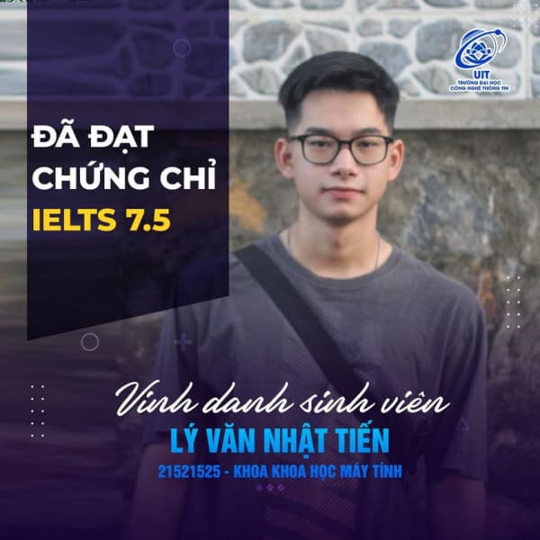  [UIT - You are the best] Vinh danh sinh viên Lý Văn Nhật Tiến đã xuất sắc đạt chứng chỉ IELTS 7.5