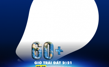 GIỜ TRÁI ĐẤT 2021: LÊN TIẾNG VÌ THIÊN NHIÊN 