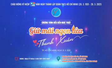 CHƯƠNG TRÌNH BIỂU DIỄN NGHỆ THUẬT KỈ NIỆM 90 NĂM NGÀY THÀNH LẬP ĐOÀN TNCS HỒ CHÍ MINH (26/3/1931 – 26/3/2021)