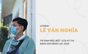 Lê Văn Nghĩa: Thí sinh “đặc biệt” của Kỳ thi Đánh giá năng lực 2022 gửi gắm ước mơ tại UIT