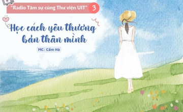 Radio tâm sự cùng Thư viện UIT – Số 3: Học cách yêu thương bản thân mình