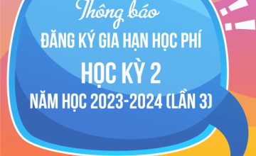 Thông báo đăng ký gia hạn học phí HK2 năm học 2023-2924 (Lần 3)